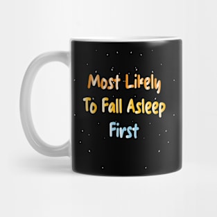 Most Likely To Fall Asleep First Mug